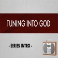 Tuning into God - Series Intro