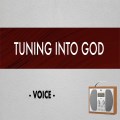 Tuning into God - Voice