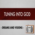 Tuning into God - Dreams and Visions