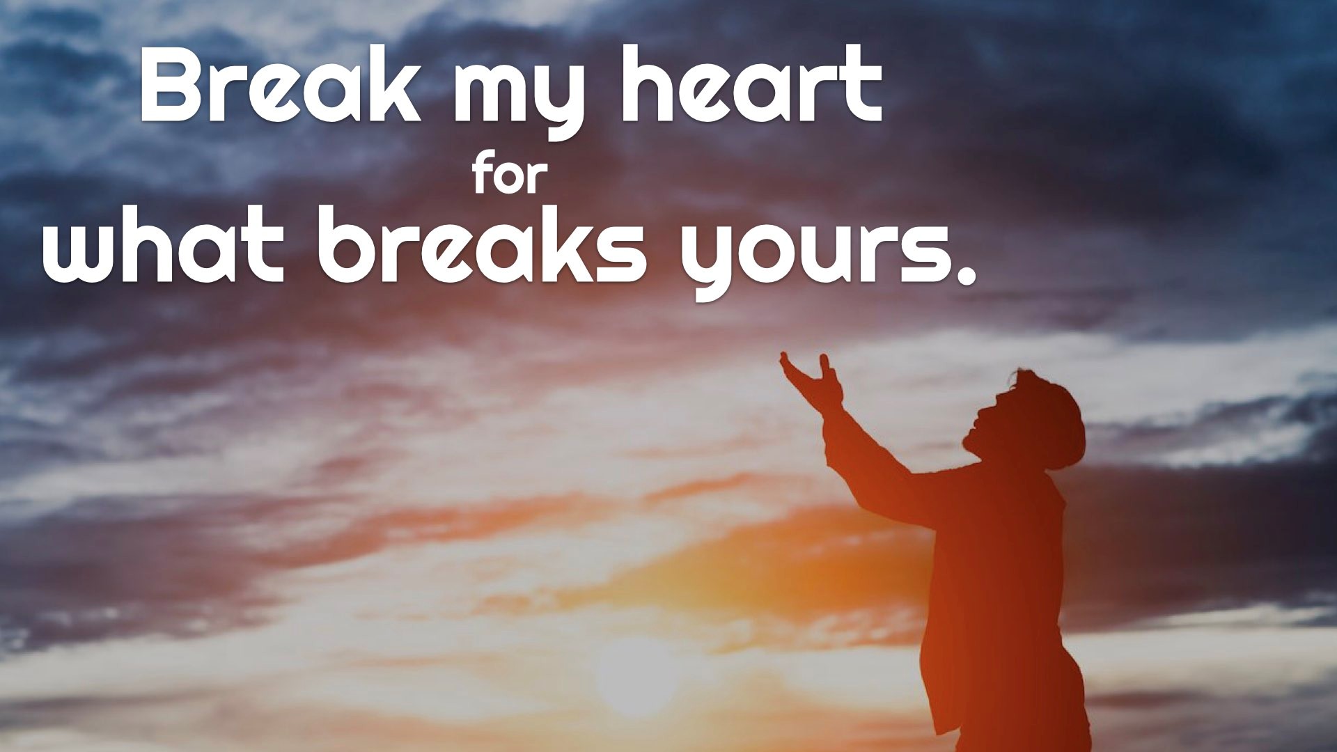 Break my heart for what breaks Yours