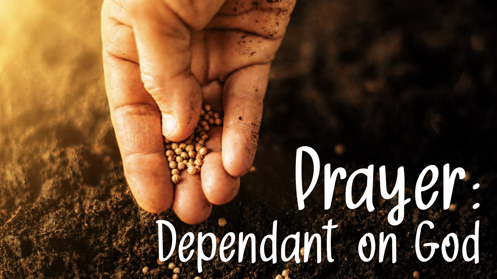 Prayer:  Dependant on God