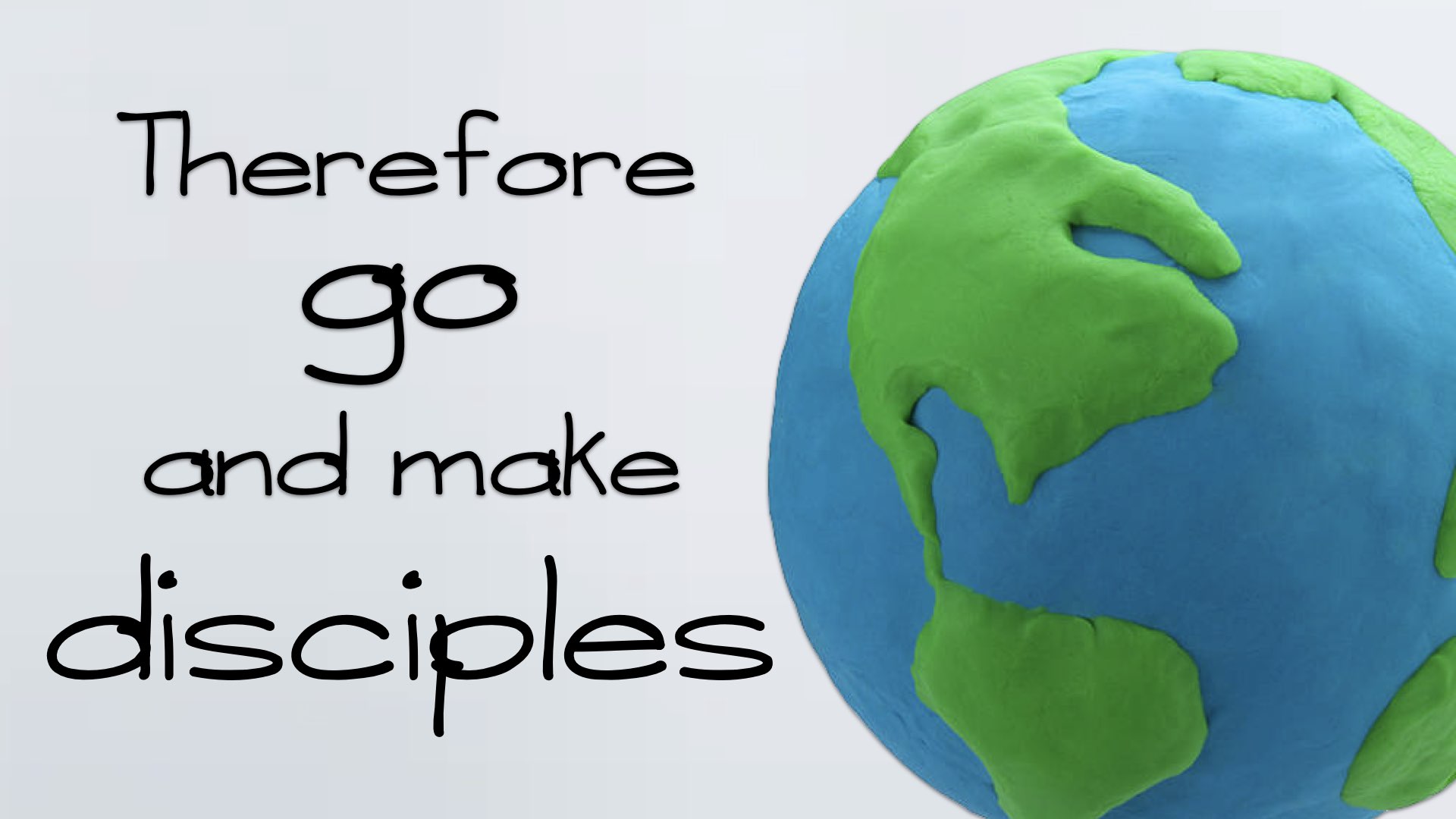 Therefore go and make disciples...